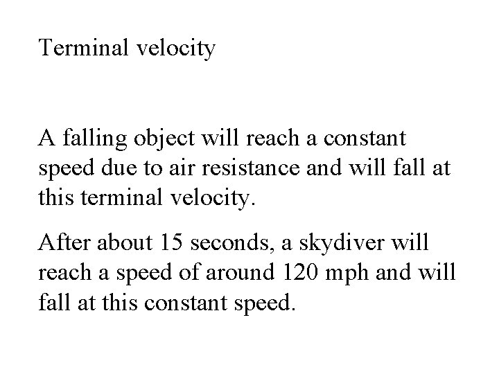 Terminal velocity A falling object will reach a constant speed due to air resistance