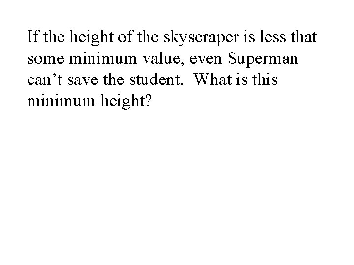 If the height of the skyscraper is less that some minimum value, even Superman