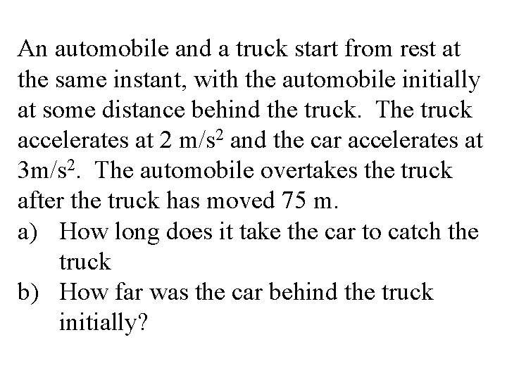 An automobile and a truck start from rest at the same instant, with the