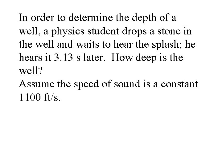 In order to determine the depth of a well, a physics student drops a