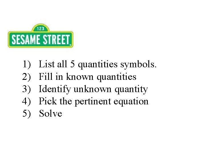 1) 2) 3) 4) 5) List all 5 quantities symbols. Fill in known quantities