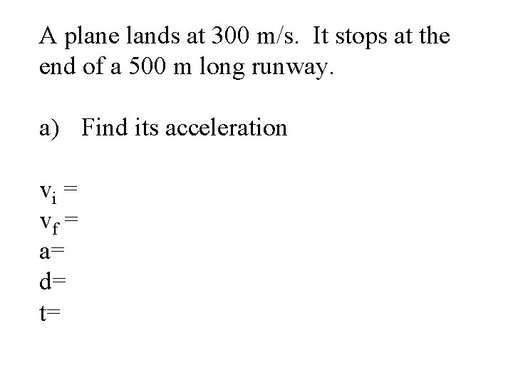 A plane lands at 300 m/s. It stops at the end of a 500
