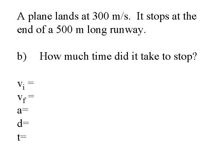 A plane lands at 300 m/s. It stops at the end of a 500