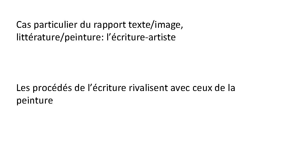 Cas particulier du rapport texte/image, littérature/peinture: l’écriture-artiste Les procédés de l’écriture rivalisent avec ceux