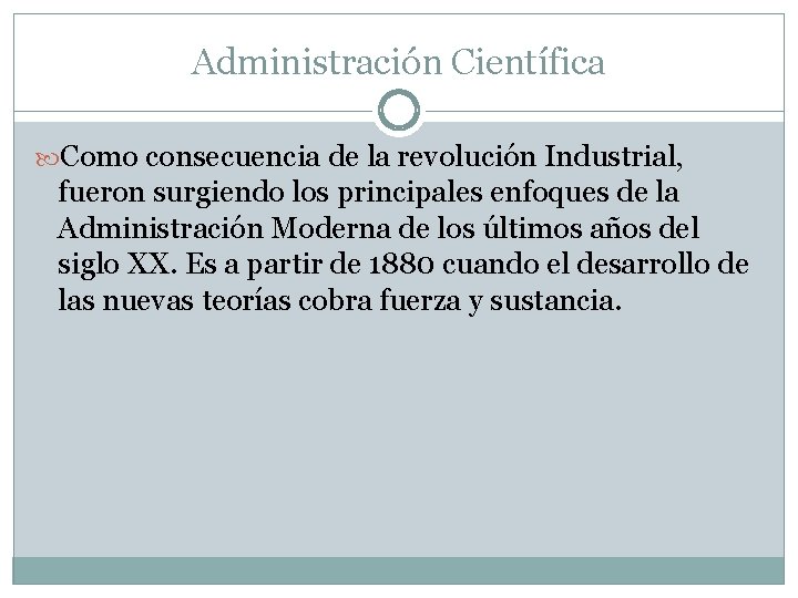 Administración Científica Como consecuencia de la revolución Industrial, fueron surgiendo los principales enfoques de