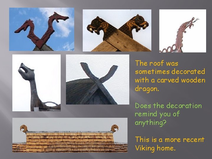 The roof was sometimes decorated with a carved wooden dragon. Does the decoration remind