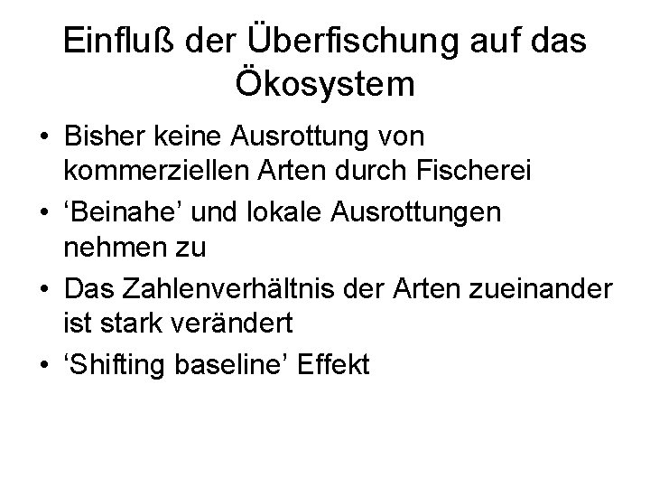 Einfluß der Überfischung auf das Ökosystem • Bisher keine Ausrottung von kommerziellen Arten durch