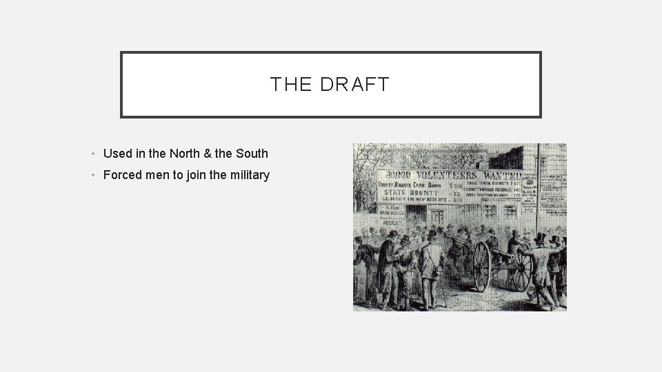 THE DRAFT • Used in the North & the South • Forced men to