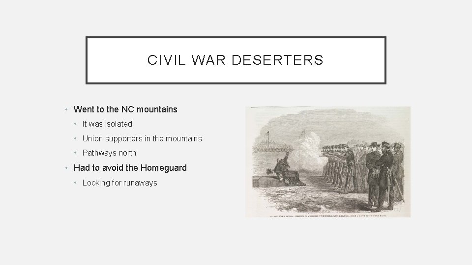 CIVIL WAR DESERTERS • Went to the NC mountains • It was isolated •