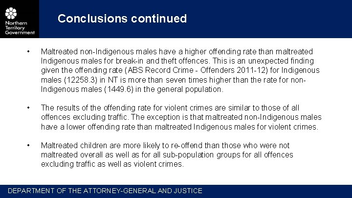 Conclusions continued • Maltreated non-Indigenous males have a higher offending rate than maltreated Indigenous