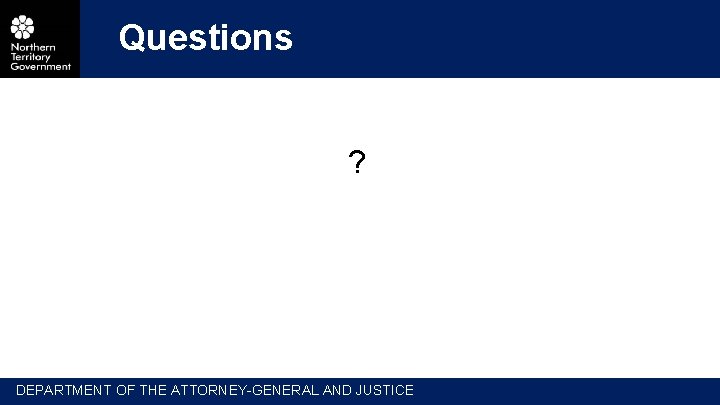 Questions ? DEPARTMENT OF THE ATTORNEY-GENERAL AND JUSTICE 