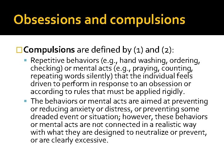 Obsessions and compulsions �Compulsions are defined by (1) and (2): Repetitive behaviors (e. g.