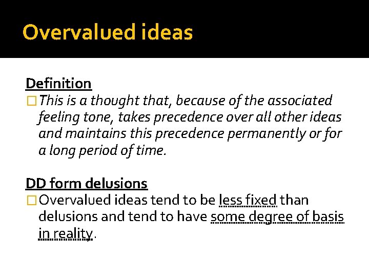 Overvalued ideas Definition �This is a thought that, because of the associated feeling tone,