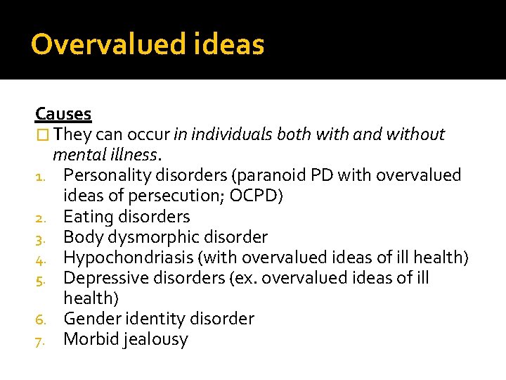 Overvalued ideas Causes � They can occur in individuals both with and without mental