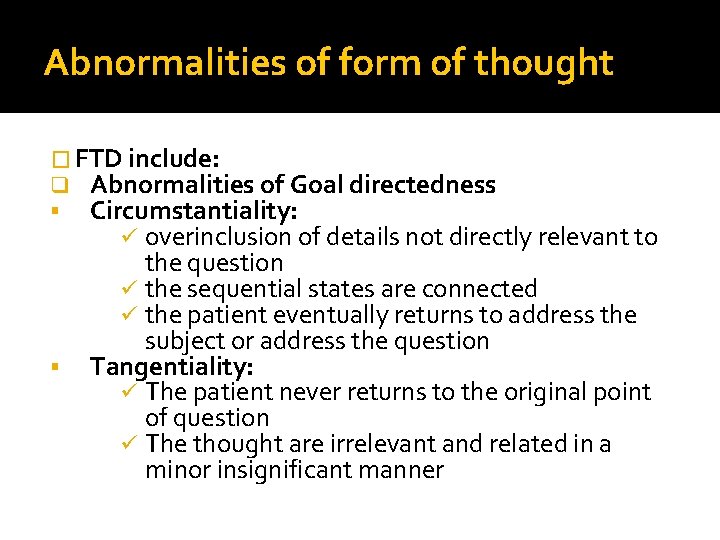 Abnormalities of form of thought � FTD include: q Abnormalities of Goal directedness Circumstantiality: