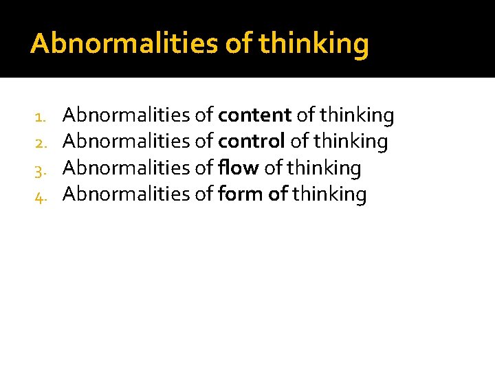 Abnormalities of thinking 1. 2. 3. 4. Abnormalities of content of thinking Abnormalities of