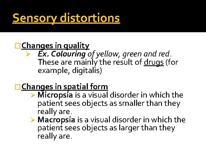 Sensory distortions �Changes in quality Ø Ex. Colouring of yellow, green and red. These