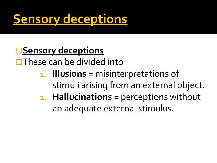 Sensory deceptions �These can be divided into 1. Illusions = misinterpretations of stimuli arising