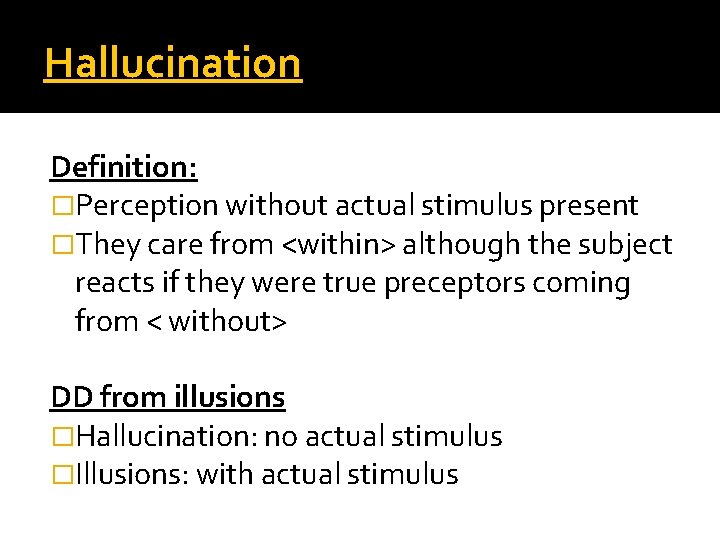 Hallucination Definition: �Perception without actual stimulus present �They care from <within> although the subject