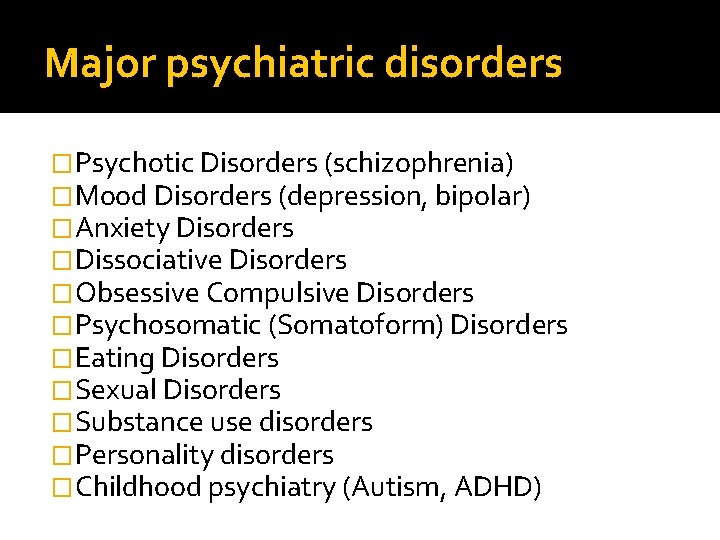 Major psychiatric disorders �Psychotic Disorders (schizophrenia) �Mood Disorders (depression, bipolar) �Anxiety Disorders �Dissociative Disorders