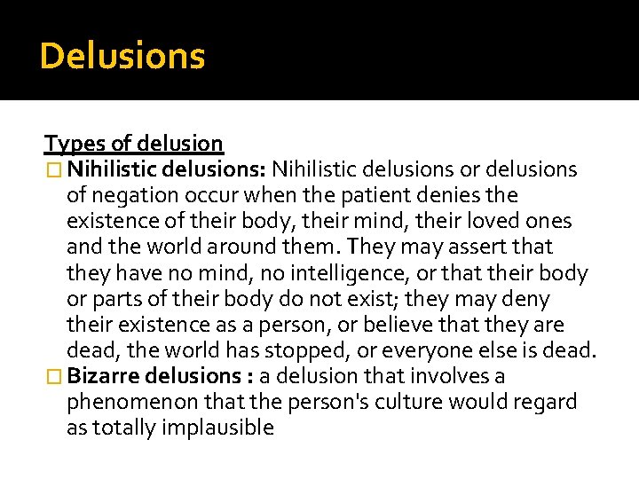 Delusions Types of delusion � Nihilistic delusions: Nihilistic delusions or delusions of negation occur