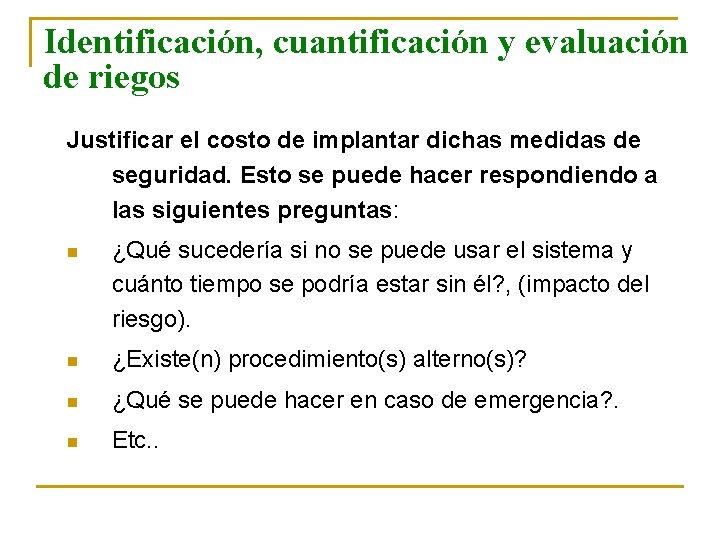 Identificación, cuantificación y evaluación de riegos Justificar el costo de implantar dichas medidas de