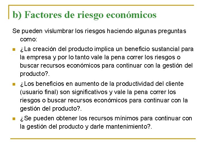 b) Factores de riesgo económicos Se pueden vislumbrar los riesgos haciendo algunas preguntas como:
