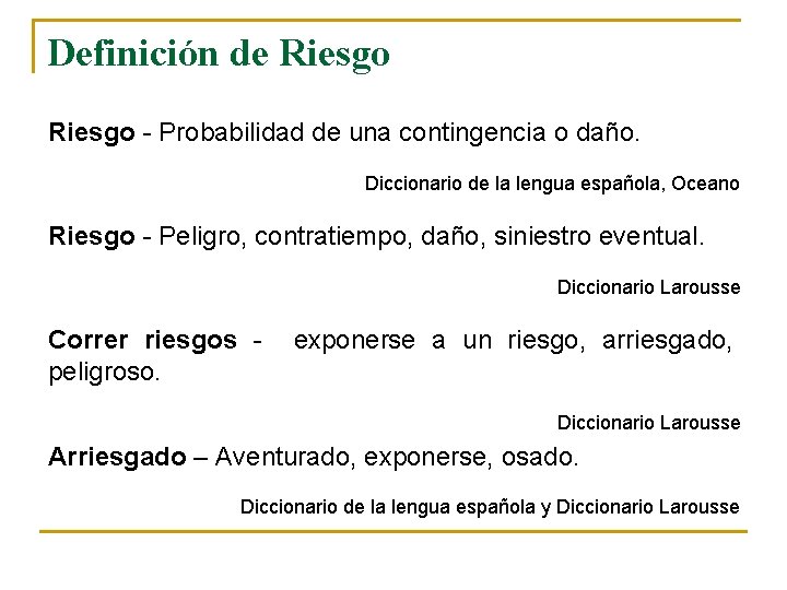 Definición de Riesgo - Probabilidad de una contingencia o daño. Diccionario de la lengua