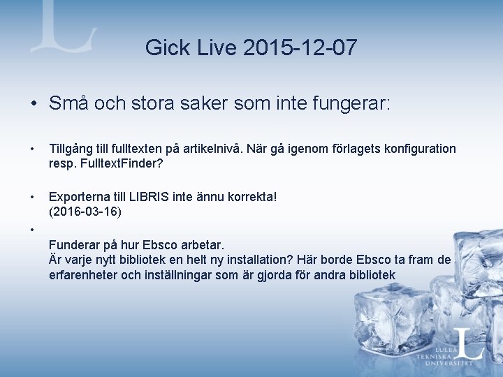 Gick Live 2015 -12 -07 • Små och stora saker som inte fungerar: •