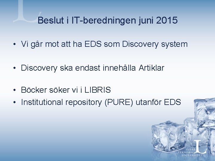 Beslut i IT-beredningen juni 2015 • Vi går mot att ha EDS som Discovery