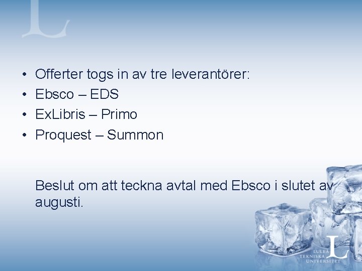  • • Offerter togs in av tre leverantörer: Ebsco – EDS Ex. Libris