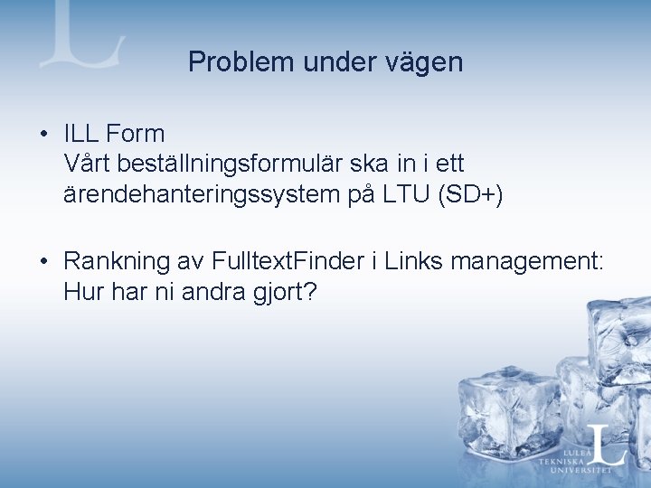 Problem under vägen • ILL Form Vårt beställningsformulär ska in i ett ärendehanteringssystem på