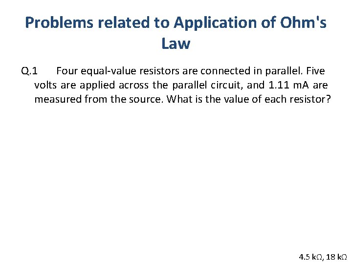 Problems related to Application of Ohm's Law Q. 1 Four equal-value resistors are connected