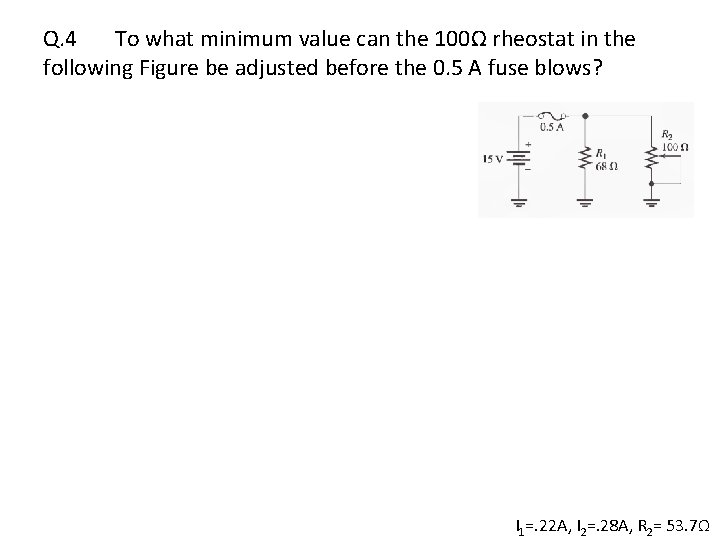 Q. 4 To what minimum value can the 100Ω rheostat in the following Figure