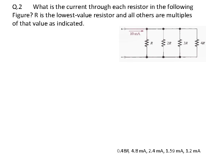 Q. 2 What is the current through each resistor in the following Figure? R