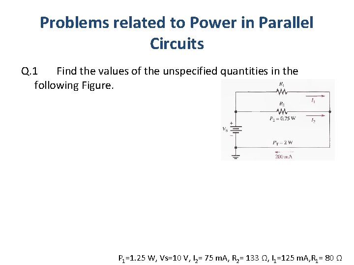 Problems related to Power in Parallel Circuits Q. 1 Find the values of the