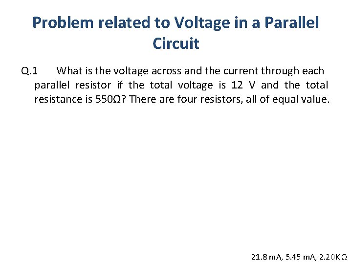 Problem related to Voltage in a Parallel Circuit Q. 1 What is the voltage