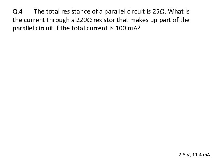 Q. 4 The total resistance of a parallel circuit is 25Ω. What is the