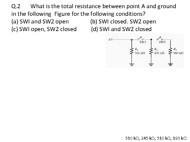 Q. 2 What is the total resistance between point A and ground in the