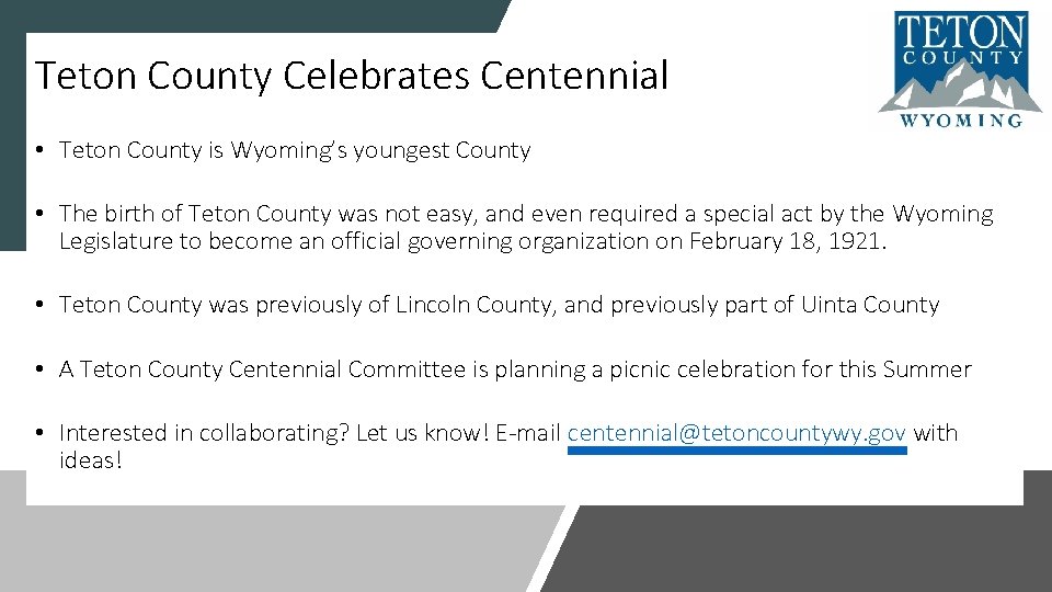 Teton County Celebrates Centennial • Teton County is Wyoming’s youngest County • The birth