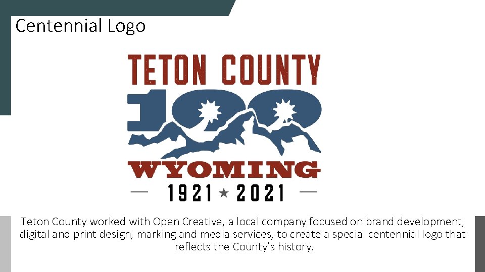 Centennial Logo Teton County worked with Open Creative, a local company focused on brand