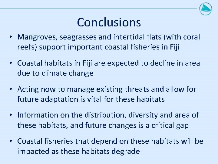 Conclusions • Mangroves, seagrasses and intertidal flats (with coral reefs) support important coastal fisheries