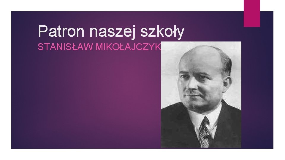 Patron naszej szkoły STANISŁAW MIKOŁAJCZYK 