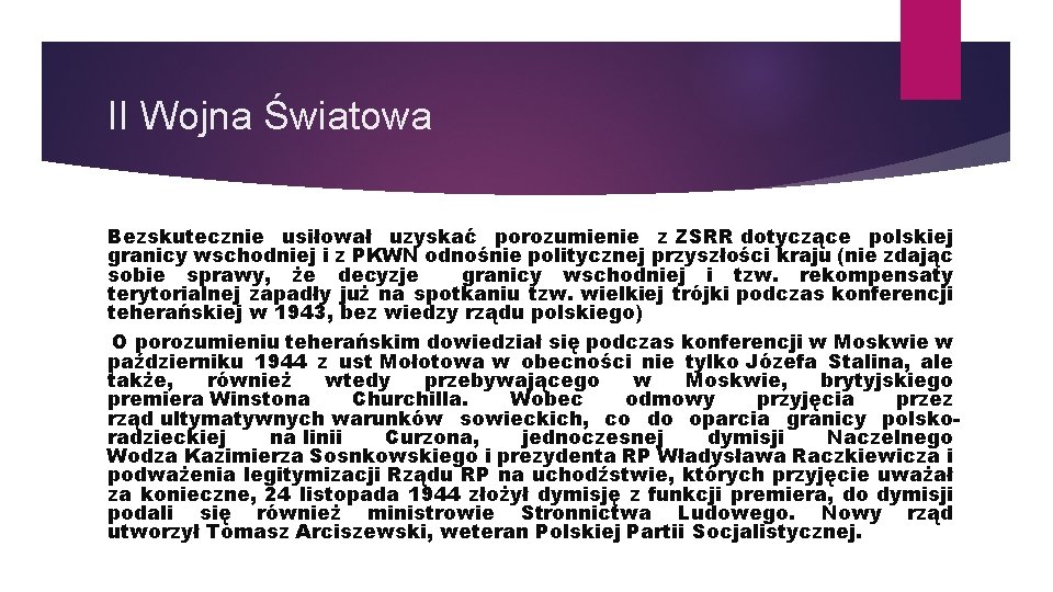 II Wojna Światowa Bezskutecznie usiłował uzyskać porozumienie z ZSRR dotyczące polskiej granicy wschodniej i