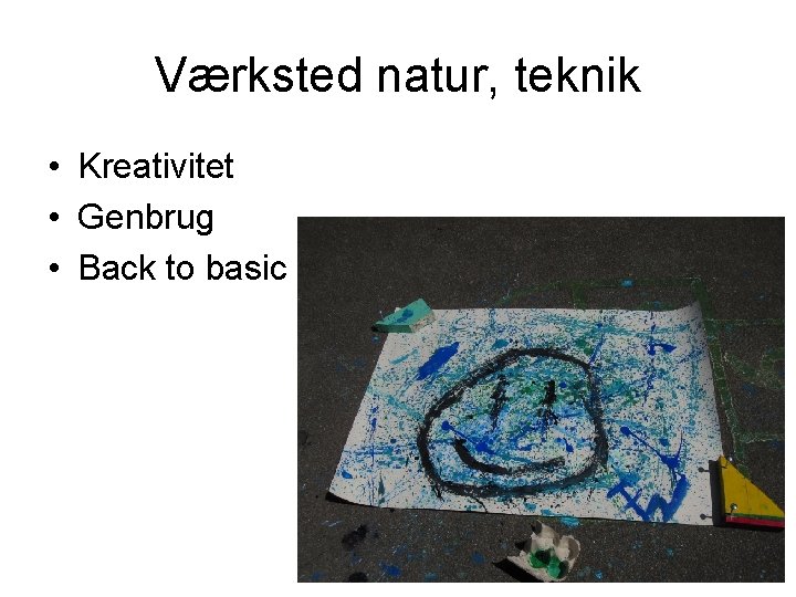 Værksted natur, teknik • Kreativitet • Genbrug • Back to basic 