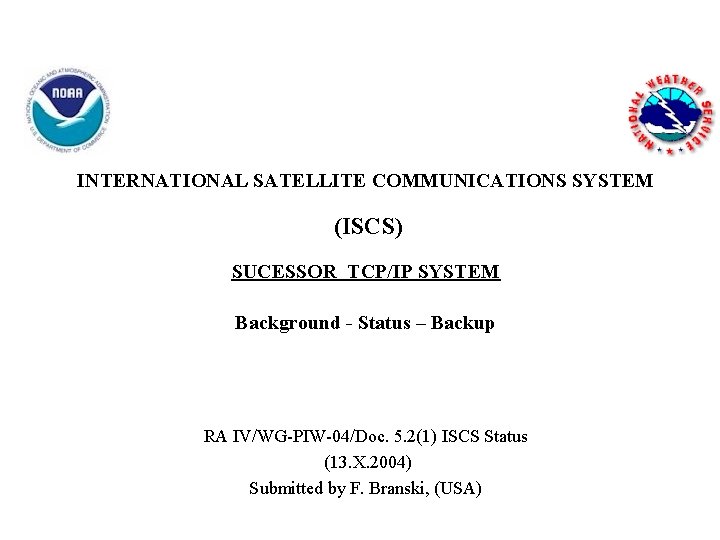 INTERNATIONAL SATELLITE COMMUNICATIONS SYSTEM (ISCS) SUCESSOR TCP/IP SYSTEM Background - Status – Backup RA