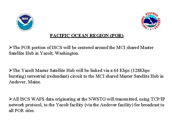 PACIFIC OCEAN REGION (POR) ØThe POR portion of ISCS will be centered around the