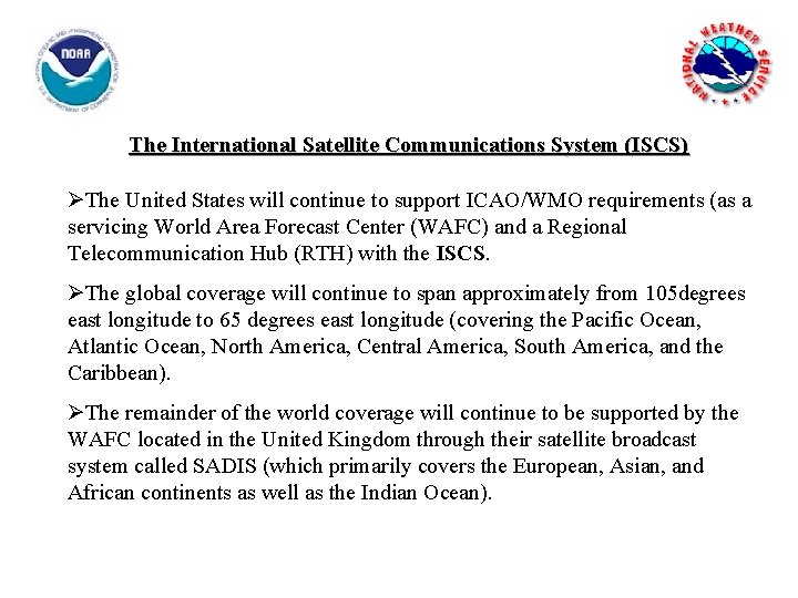 The International Satellite Communications System (ISCS) ØThe United States will continue to support ICAO/WMO