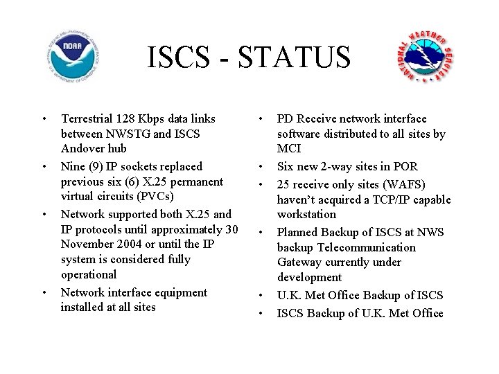 ISCS - STATUS • • Terrestrial 128 Kbps data links between NWSTG and ISCS