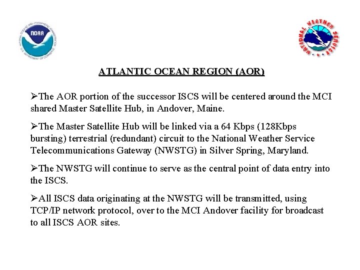 ATLANTIC OCEAN REGION (AOR) ØThe AOR portion of the successor ISCS will be centered